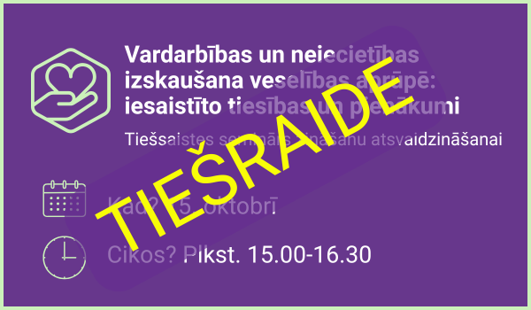 Tiešraide - vardarbības un neiecietības izskaušana veselības aprūpē: iesaistīto tiesības un pienākumi. tiešsaitses seminārs zināšanu atsvaidzināšanai 15. oktobrī plkst. 15.00 - 16.30