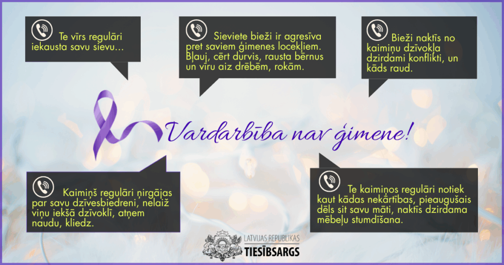 Kampaņas attēls. Fonā mājīga atmosfēra ar lampiņu virtnei. Priekšplānā kampaņas nosaukums:Vardarbība nav ģimene! Violeta lentīte, kas simbolizē atbalstu upuriem, kas cietuši no vardarbības ģimenē. Attēlā redzami dažādi citāti no zvaniem, kas saņemti policijā. Teksti nav tiešs atreferējums, bet izgriezumi. 1.Te vīrs regulāri iekausta savu sievu... 2. Sieviete bieži ir agresīva pret saviem ģimenes locekļiem. Bļauj, cērt durvis, rausta bērnus un vīru aiz drēbēm, rokām. 3. Bieži naktīs no kaimiņu dzīvokļa dzirdami konflikti, un kāds raud. 4. Kaimiņš regulāri ņirgājas par savu dzīvesbiedreni, nelaiž viņu iekšā dzīvoklī, atņem naudu, kliedz. 5. Te kaimiņos regulāri notiek kaut kādas nekārtības, pieaugušais dēls sit savu māti, naktīs dzirdama mēbeļu stumdīšana.