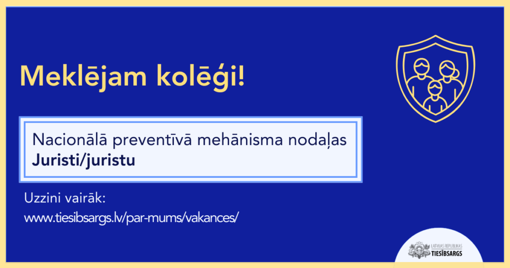 Meklējam kolēģi! Nacionālā preventīvā mehānisma nodaļas Juristi/juristu. Uzzini vairāk: www.tiesibsargs.lv/par-mums/vakances/. Darba sludinājums no Latvijas Republikas Tiesībsarga, attēlā redzams arī vairogs ar stilizētām ģimenes figūrām.